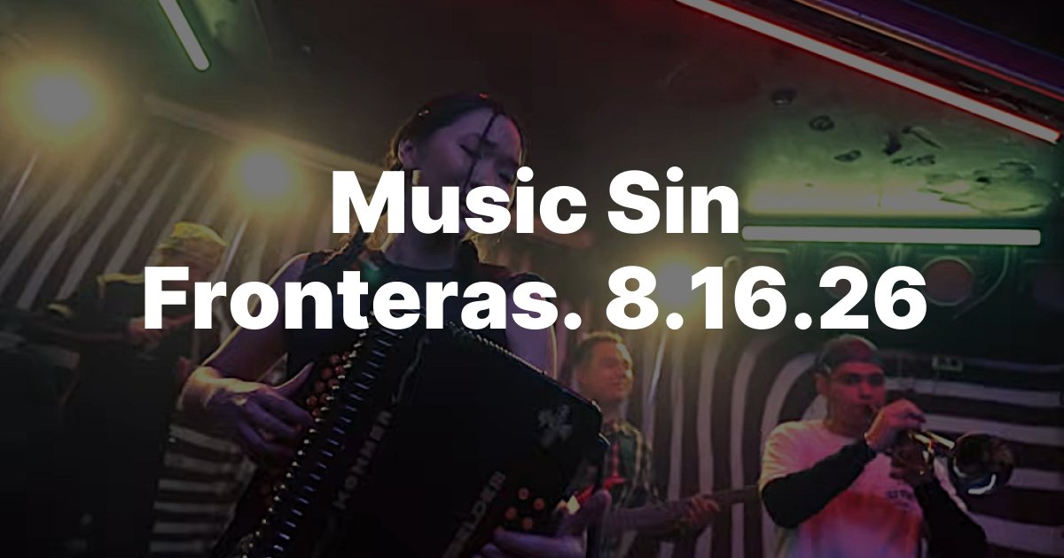 Music Sin Fronteras. 8.16.26