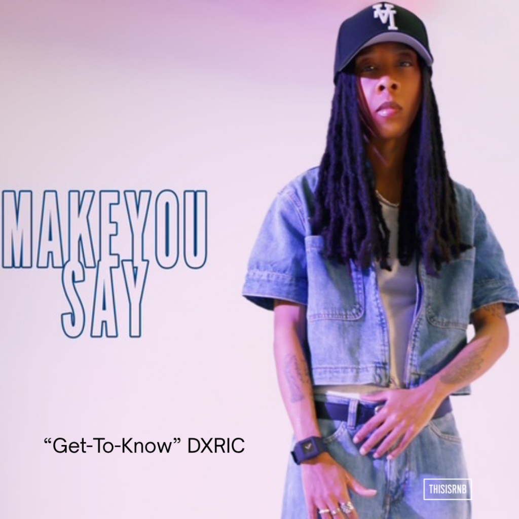 Emerging Artist Dxric In Her Own Lane: Talks Make You Say, R&B & Finding Her Voice Emerging Artist Dxric In Her Own Lane: Talks Make You Say, R&B & Finding Her Voice