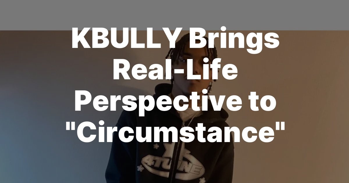 KBULLY Brings Real-Life Perspective to Circumstance